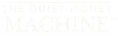 The Quiet Money Machine